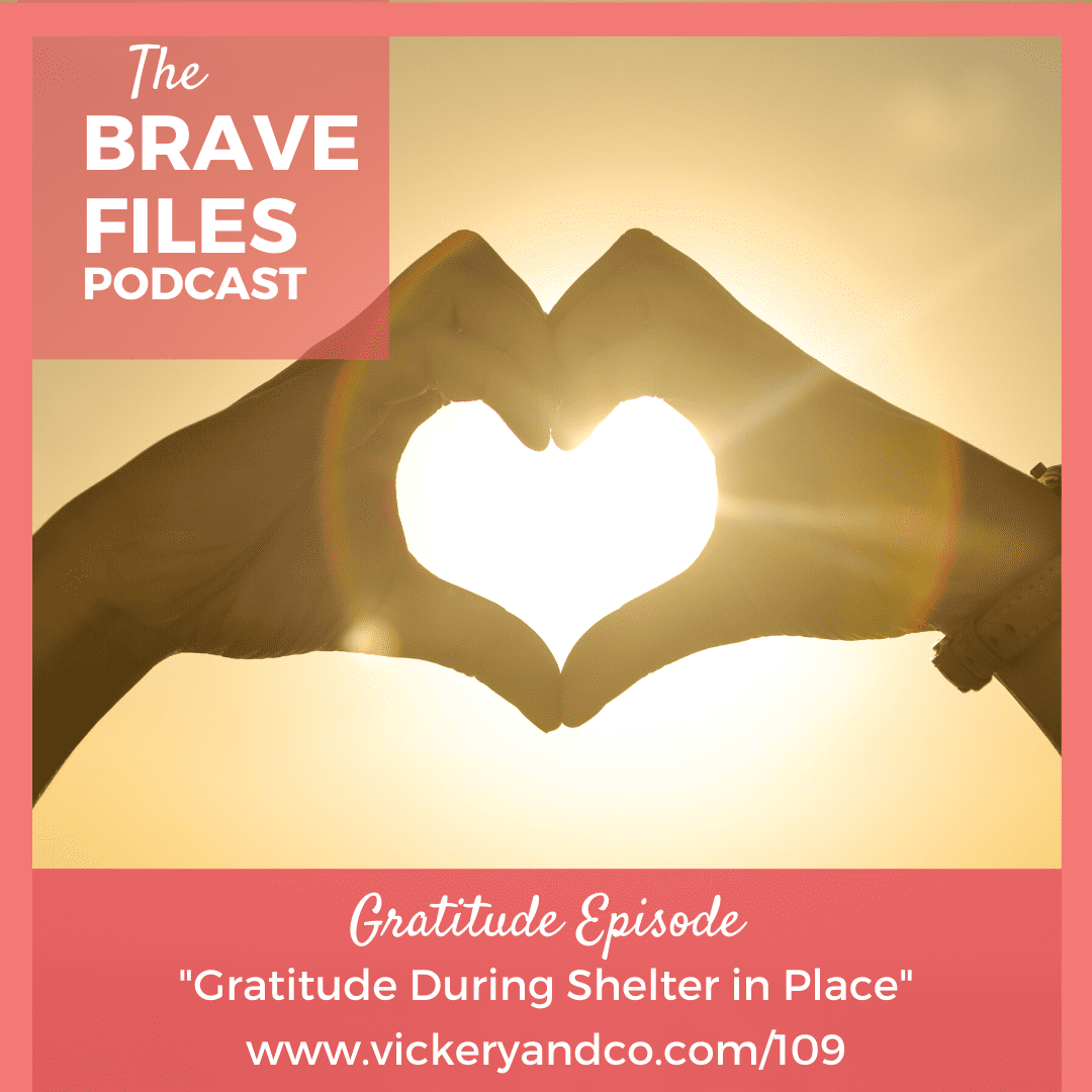 Heather Vickery, The Brave Files Podcast. The Power of Gratitude during a pandemic. COVID-19, 2020 Shelter in place.