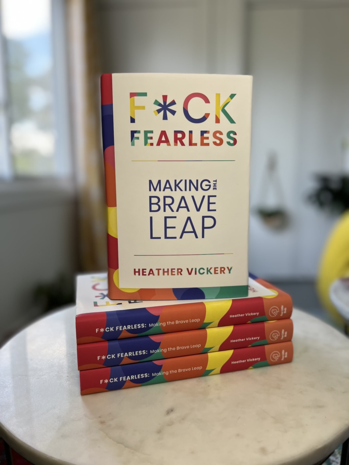 F*CK FEARLESS - Making The Brave Leap. Written by Heather Vickery